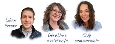 bienvenue dans l'aventure : Lilian livreur, Géraldine assistante et Caly commerciale